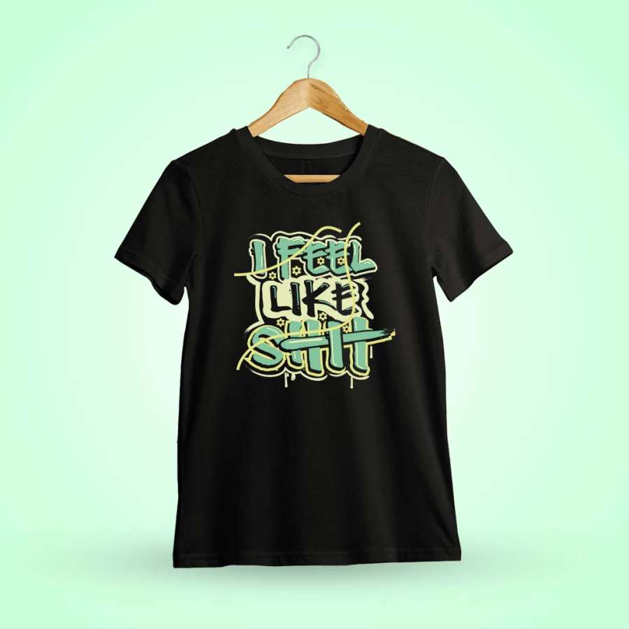 I Feel Like Shit Black T-Shirt