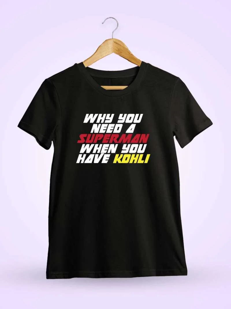 Why You Need Super Hero When You Have Kohli T-Shirt