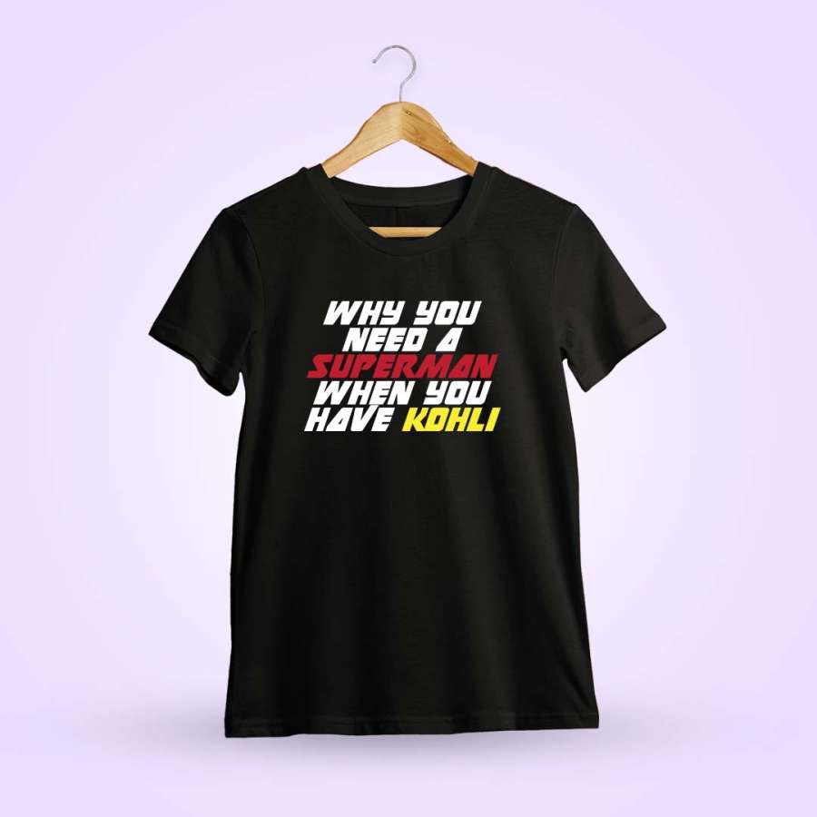 Why You Need Super Hero When You Have Kohli T-Shirt