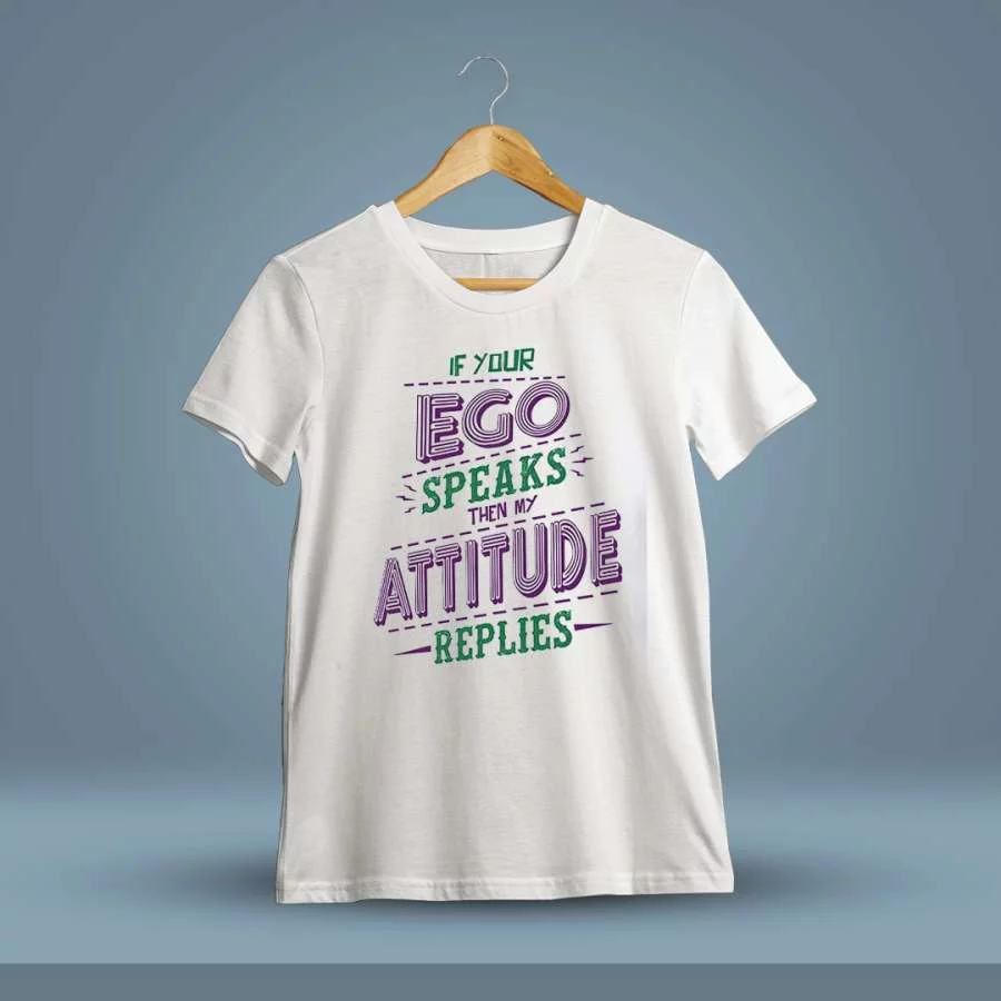 If Your Ego Speaks Then My Attitude Replies Quotes T-Shirt