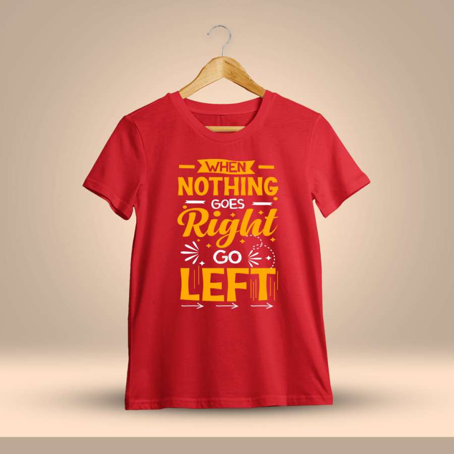 When Nothing Goes Right Go Left Quotes T-Shirt