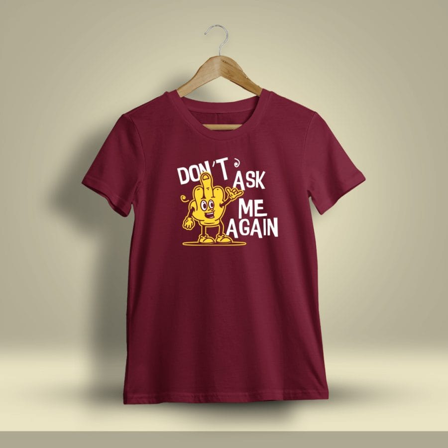 Don't Ask Me Again Printed T-Shirt For Men - Half Sleeve