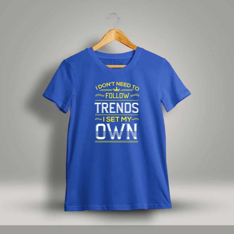 I Don't Need To Follow Trends I Set My Own Printed T-Shirt For Men - Half Sleeve