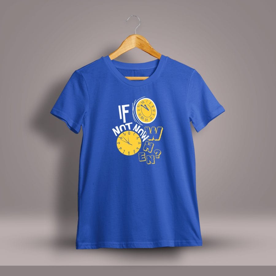 If Not Now When Graphic Printed T-Shirt For Men - Half Sleeve