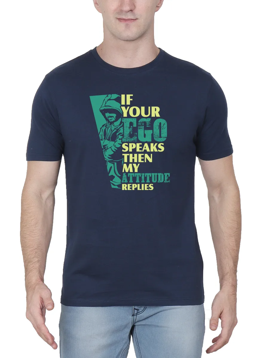 If Your Ego Speaks Then My Attitude Replies Printed T-Shirt For Men - Half Sleeve - Image 2