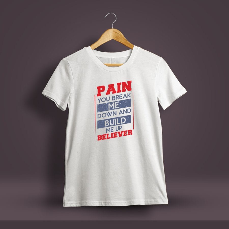 Pain You Break Me Down And Build Me Up Believer Printed T-Shirt For Men - Half Sleeve