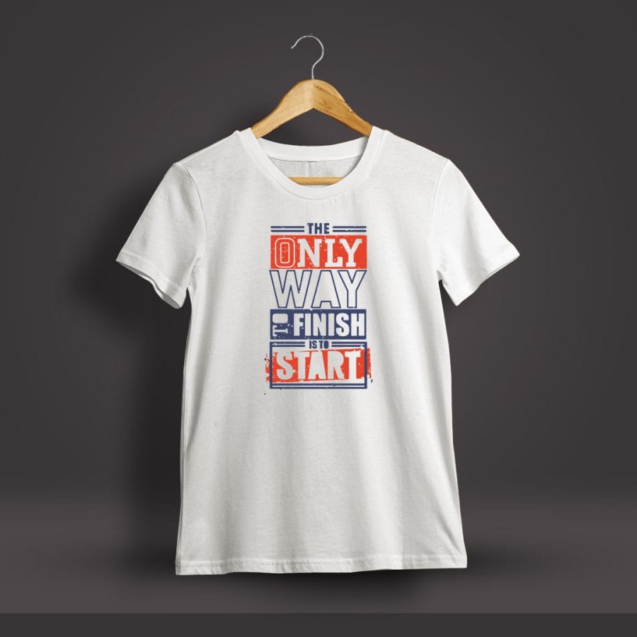 The Only Way To Finish Is To Start Printed T-Shirt For Men - Half Sleeve