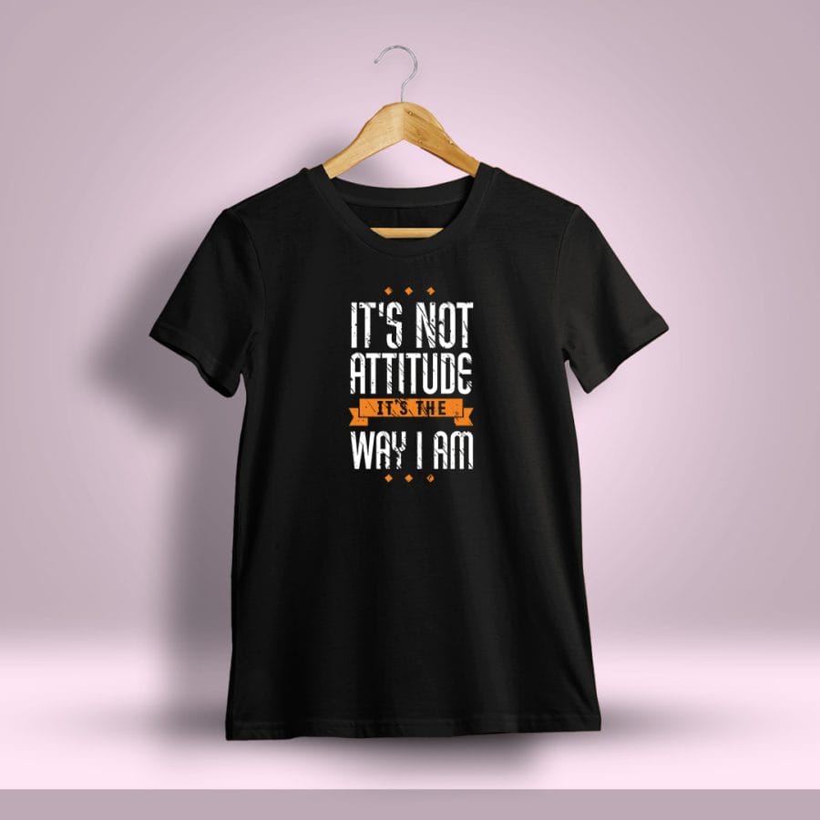 It's Not Attitude It's The Way I Am Quotes Printed T-Shirt For Men - Half Sleeve
