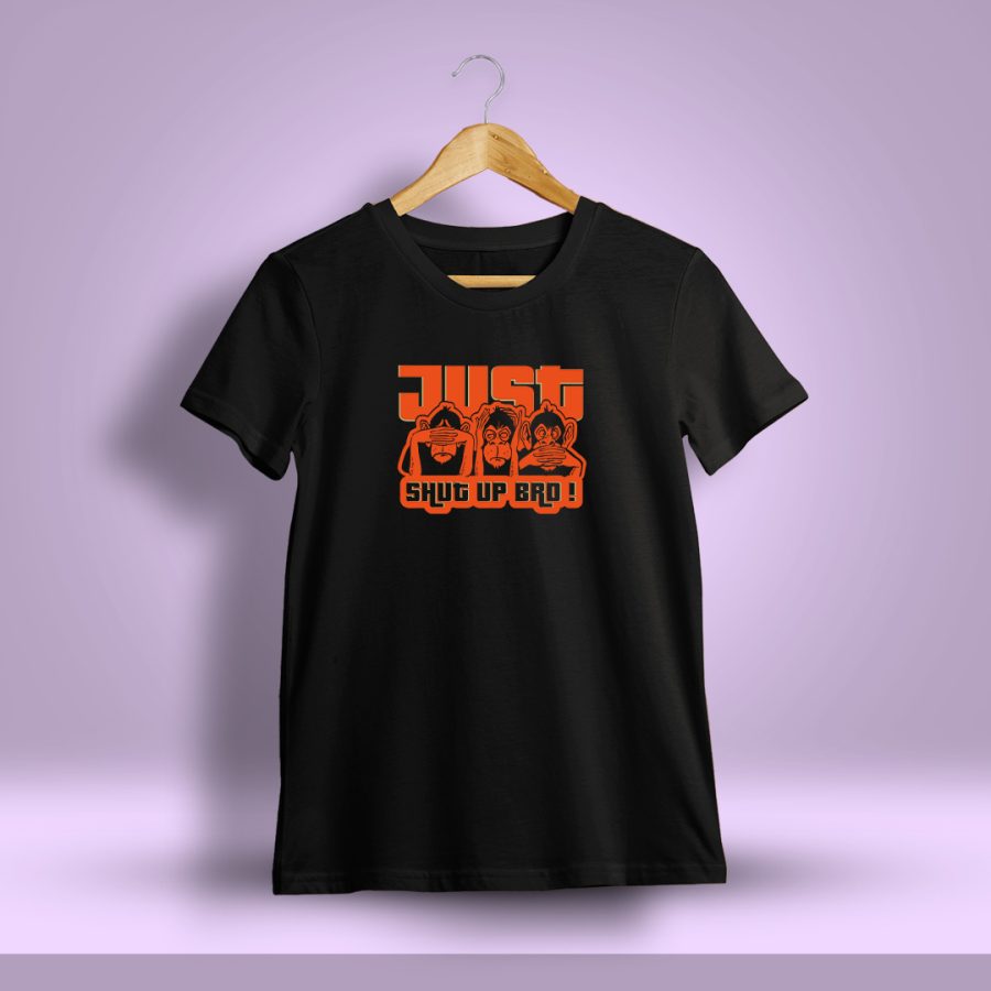 Just Shut Up Bro Fun Printed T-Shirt For Men - Half Sleeve