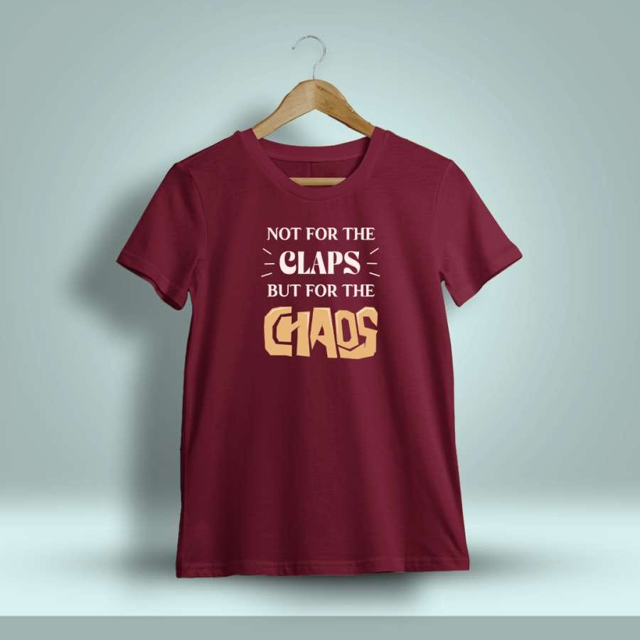 Not For The Claps But For The Chaos Printed T-Shirt For Men - Half Sleeve